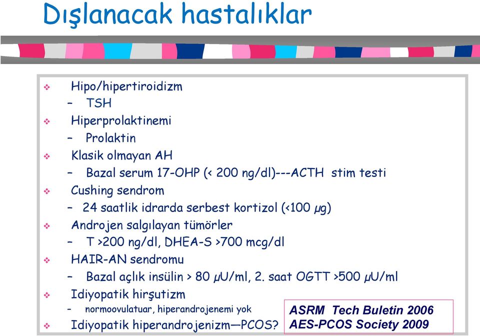 >200 ng/dl, DHEA-S >700 mcg/dl HAIR-AN sendromu Bazal açlık insülin > 80 µu/ml, 2.