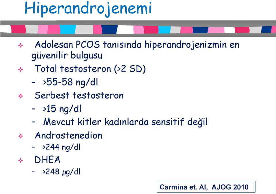 testosteron >15 ng/dl Mevcut kitler kadınlarda sensitif değil