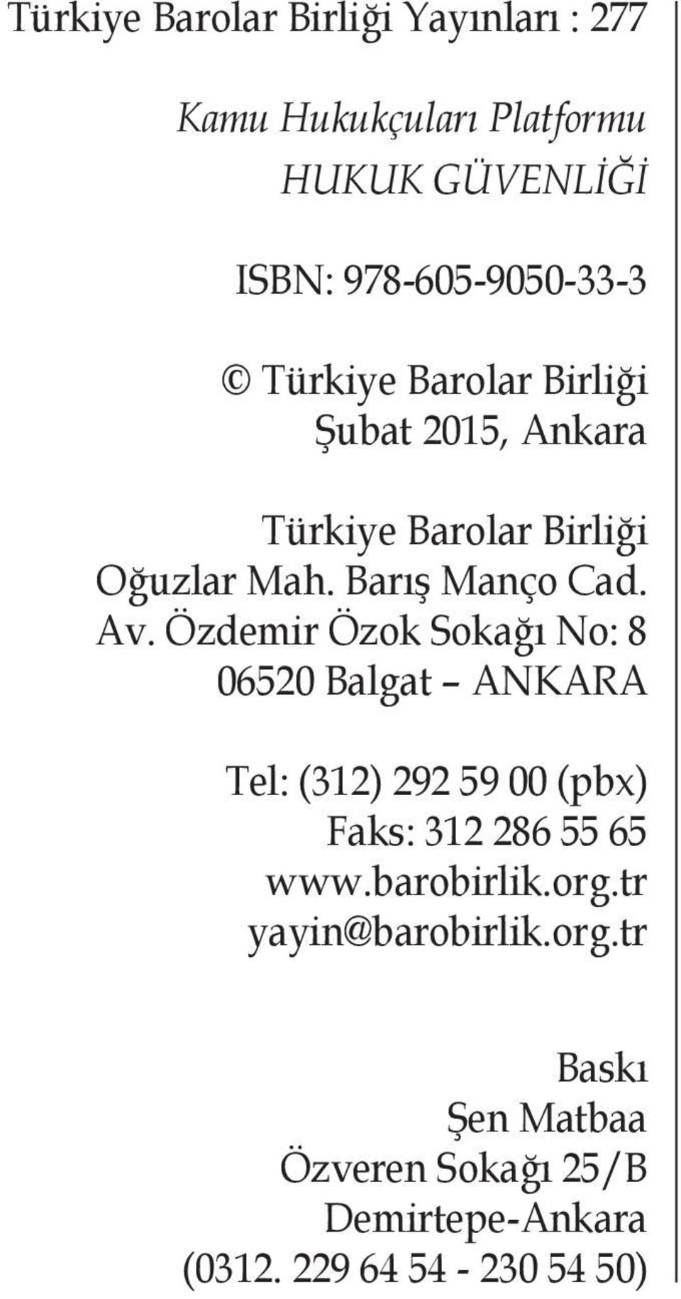 Özdemir Özok Sokağı No: 8 06520 Balgat ANKARA Tel: (312) 292 59 00 (pbx) Faks: 312 286 55 65 www.