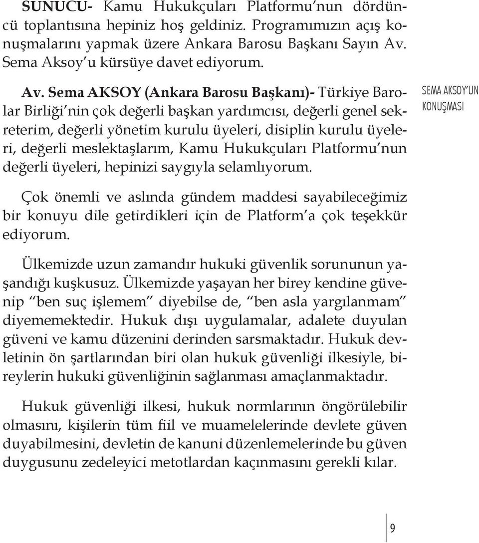 meslektaşlarım, Kamu Hukukçuları Platformu nun değerli üyeleri, hepinizi saygıyla selamlıyorum.