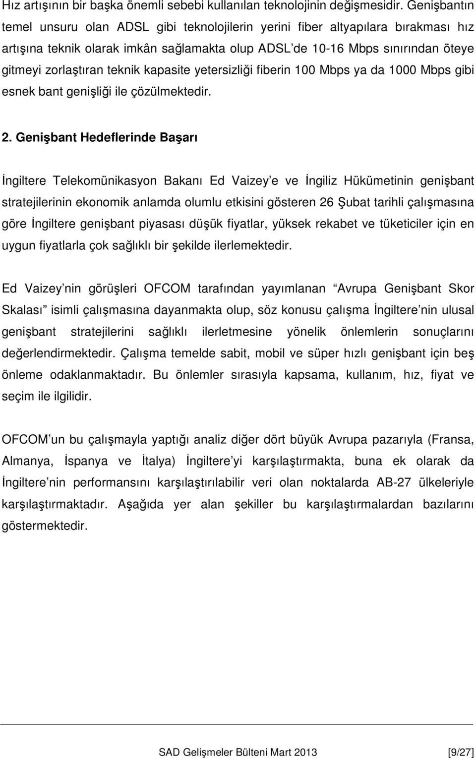 teknik kapasite yetersizliği fiberin 100 Mbps ya da 1000 Mbps gibi esnek bant genişliği ile çözülmektedir. 2.