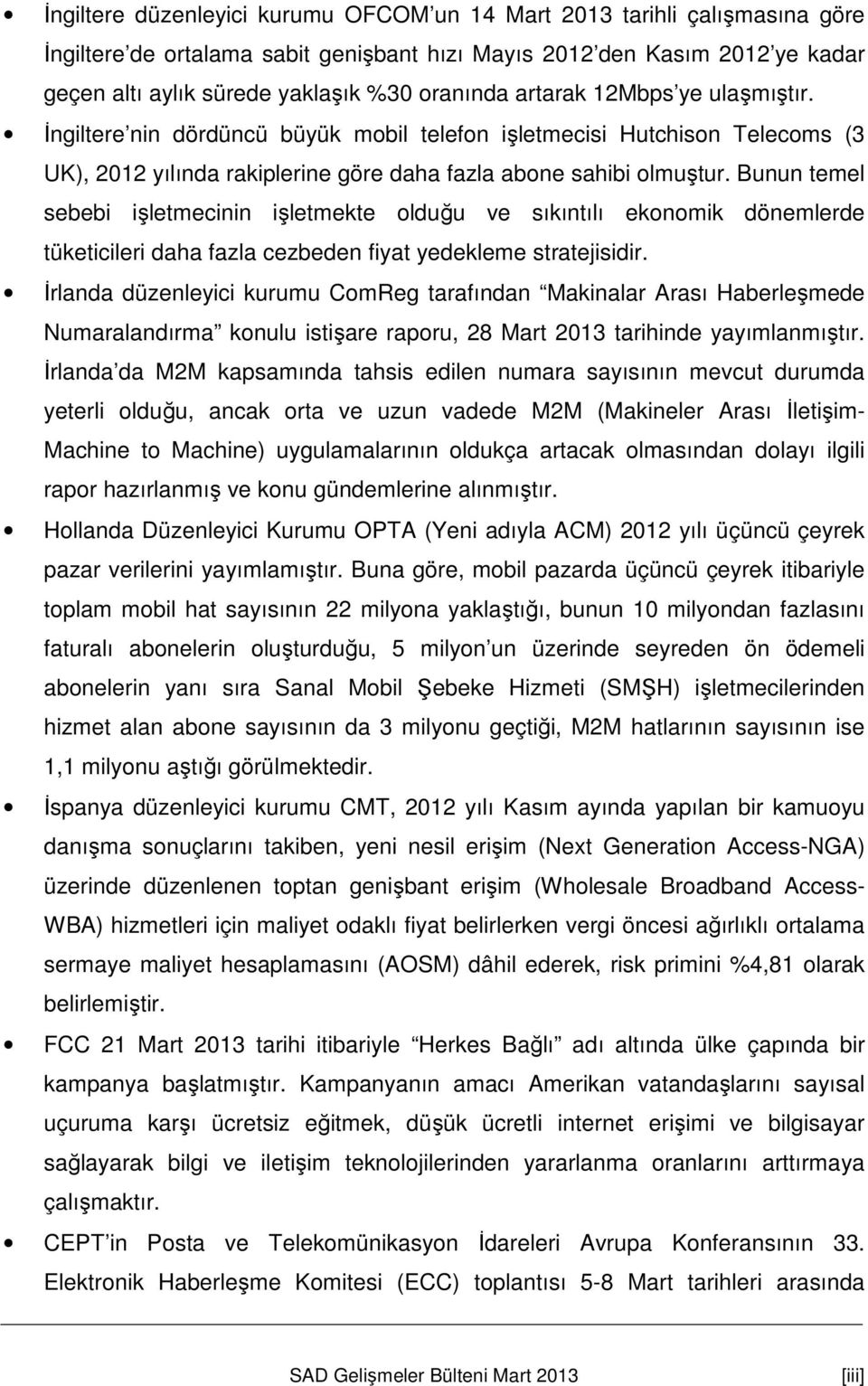 Bunun temel sebebi işletmecinin işletmekte olduğu ve sıkıntılı ekonomik dönemlerde tüketicileri daha fazla cezbeden fiyat yedekleme stratejisidir.