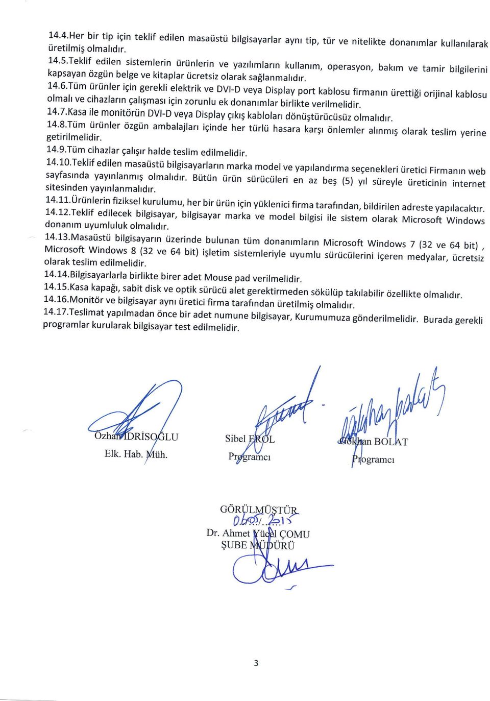 14 6'Tijm iirtinler igin gerekli.elektrik ve DVI-D veyi oisplay port kablosu firmanrn ilrettifi orijinal kablosu olmal ve cihazlarrn galr5masr igin zorunlu ek donan rmlar birlikte verilmelidir.