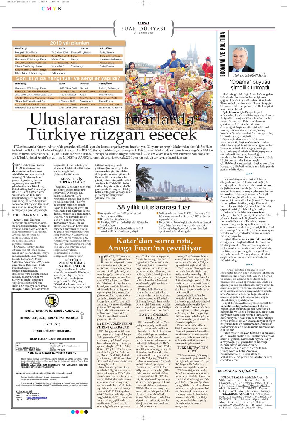 Ürünleri Sergisi Libya Türk Ürünleri Sergisi 7-10 Mart 2010 22-26 Mart 2010 Nisan 2010 17-21 Ekim 2010 Kasım 2010 Belirlenecek Belirlenecek Konusu FUAR DÜNYASI EKONOM VE POL T KA SAYFA 9 Şehir/Ülke