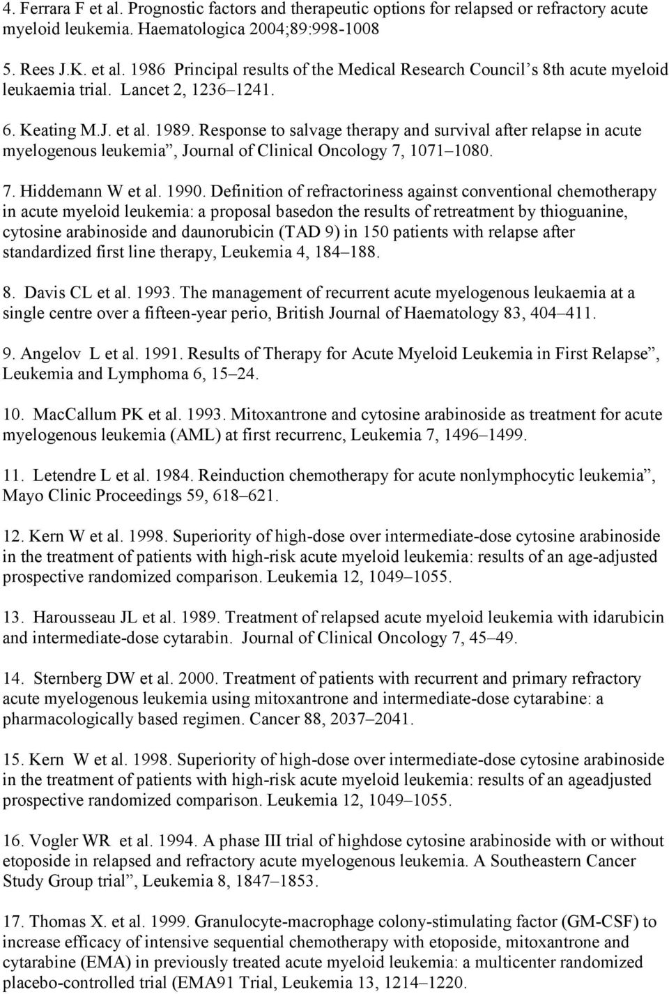 1990. Definition of refractoriness against conventional chemotherapy in acute myeloid leukemia: a proposal basedon the results of retreatment by thioguanine, cytosine arabinoside and daunorubicin