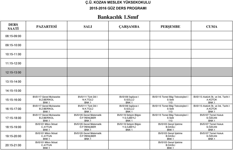 Tarihi I BVS117 Genel Muhasebe BVS105 Genel Matematik BVS119 İletişim Bilgisi BVS115 Temel Bilgi Teknolojileri I S Selli BVS107 Temel Hukuk BVS101 Mikro İktisat