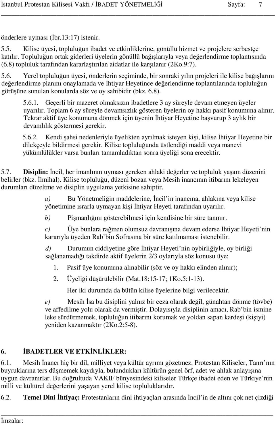 8) topluluk tarafından kararlaştırılan aidatlar ile karşılanır (2Ko.9:7). 5.6.