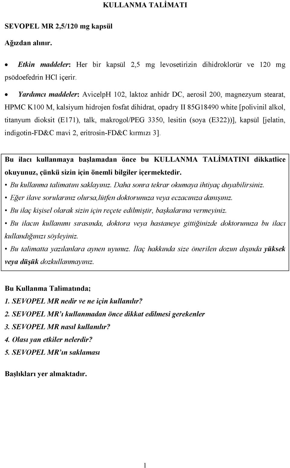 talk, makrogol/peg 3350, lesitin (soya (E322))], kapsül [jelatin, indigotin-fd&c mavi 2, eritrosin-fd&c kırmızı 3].