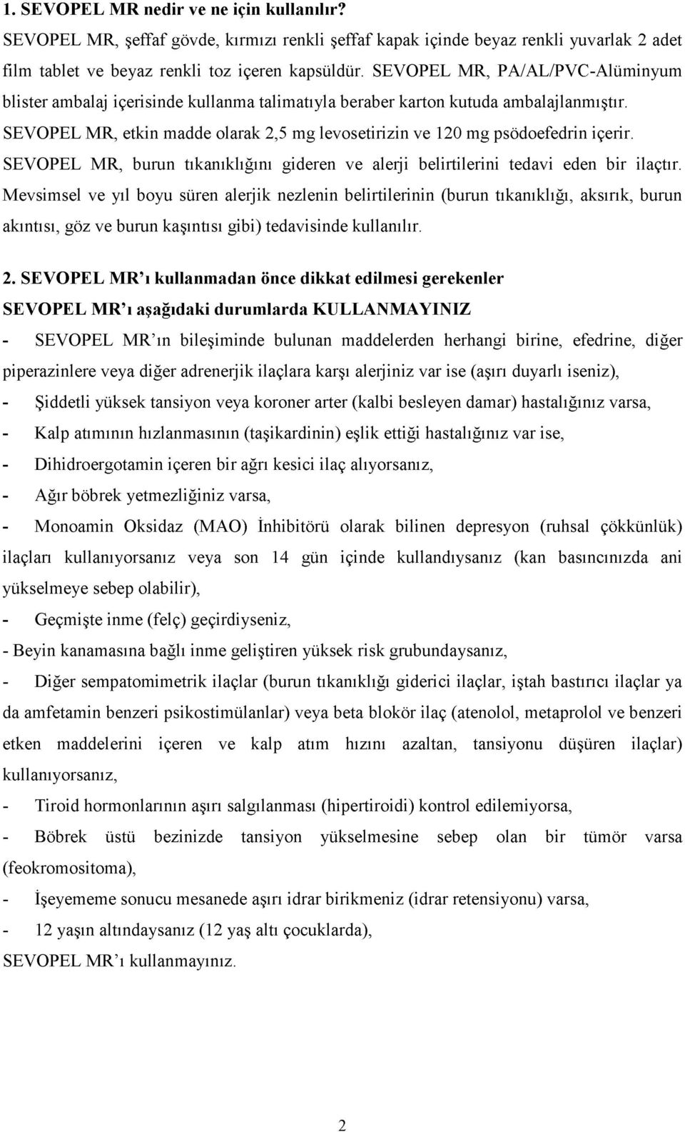 SEVOPEL MR, etkin madde olarak 2,5 mg levosetirizin ve 120 mg psödoefedrin içerir. SEVOPEL MR, burun tıkanıklığını gideren ve alerji belirtilerini tedavi eden bir ilaçtır.