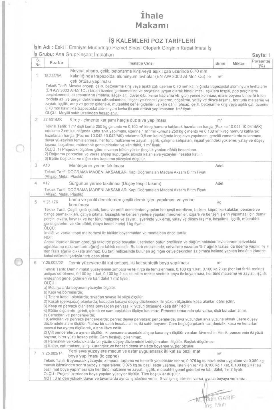 233/5A kalınlığında trapezoidal alüm inyum levhalar (EN A W 3003 Al-Mn1 Cu) ile m2 çatı örtüsü yapılm ası Teknik Tarifi: Mevcut ahşap, çelik, betonarme kiriş veya aşıklı çatı üzerine 0,70 mm