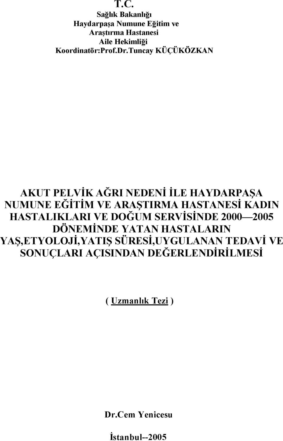 KADIN HASTALIKLARI VE DOĞUM SERVİSİNDE 2000 2005 DÖNEMİNDE YATAN HASTALARIN YAŞ,ETYOLOJİ,YATIŞ