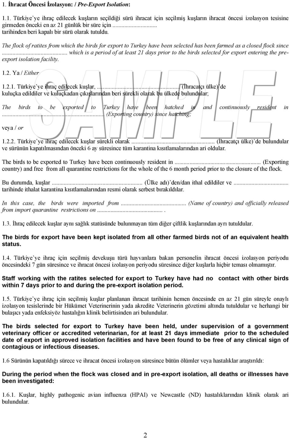 .. which is a period of at least 21 days prior to the birds selected for export entering the preexport isolation facility. 1.2. Ya / Either 1.2.1. Türkiye ye ihraç edilecek ku lar,.