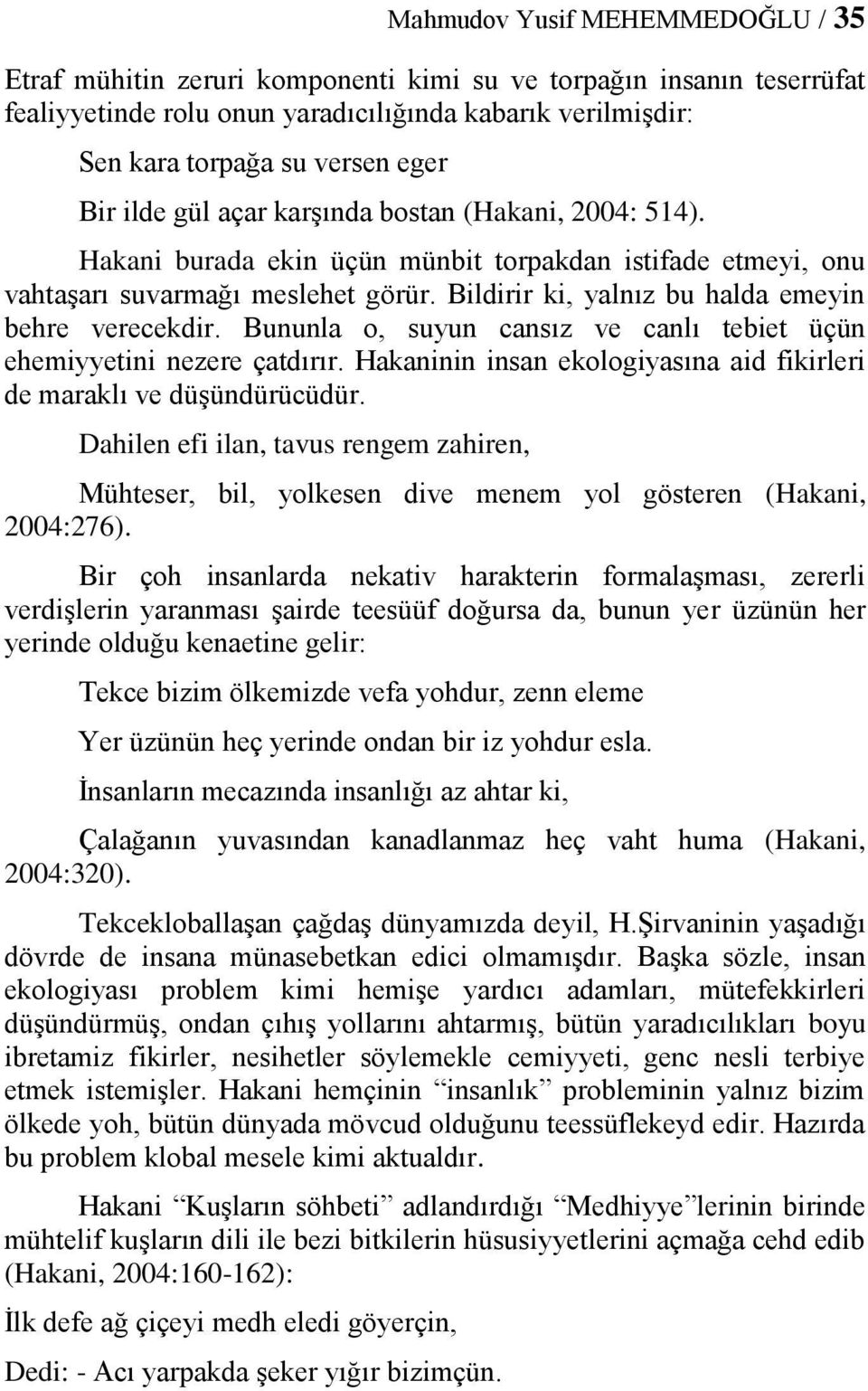 Bildirir ki, yalnız bu halda emeyin behre verecekdir. Bununla o, suyun cansız ve canlı tebiet üçün ehemiyyetini nezere çatdırır.