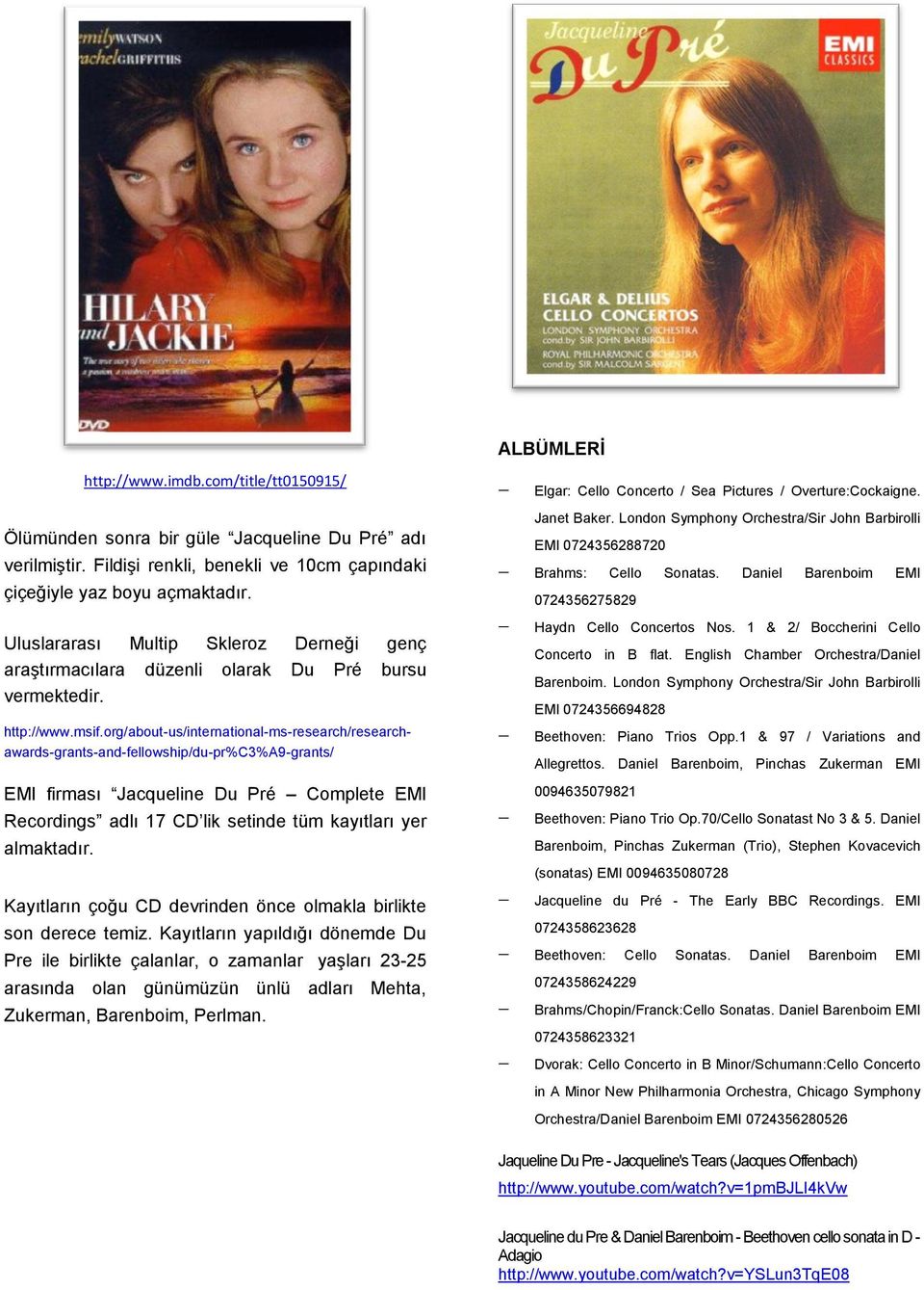 org/about-us/international-ms-research/researchawards-grants-and-fellowship/du-pr%c3%a9-grants/ EMI firması Jacqueline Du Pré Complete EMI Recordings adlı 17 CD lik setinde tüm kayıtları yer