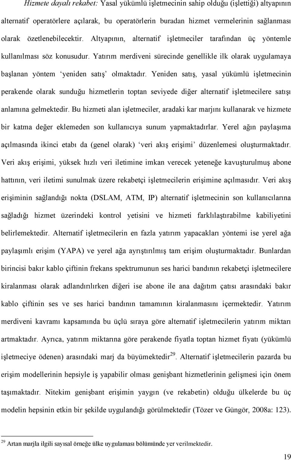 Yatırım merdiveni sürecinde genellikle ilk olarak uygulamaya baģlanan yöntem yeniden satıģ olmaktadır.