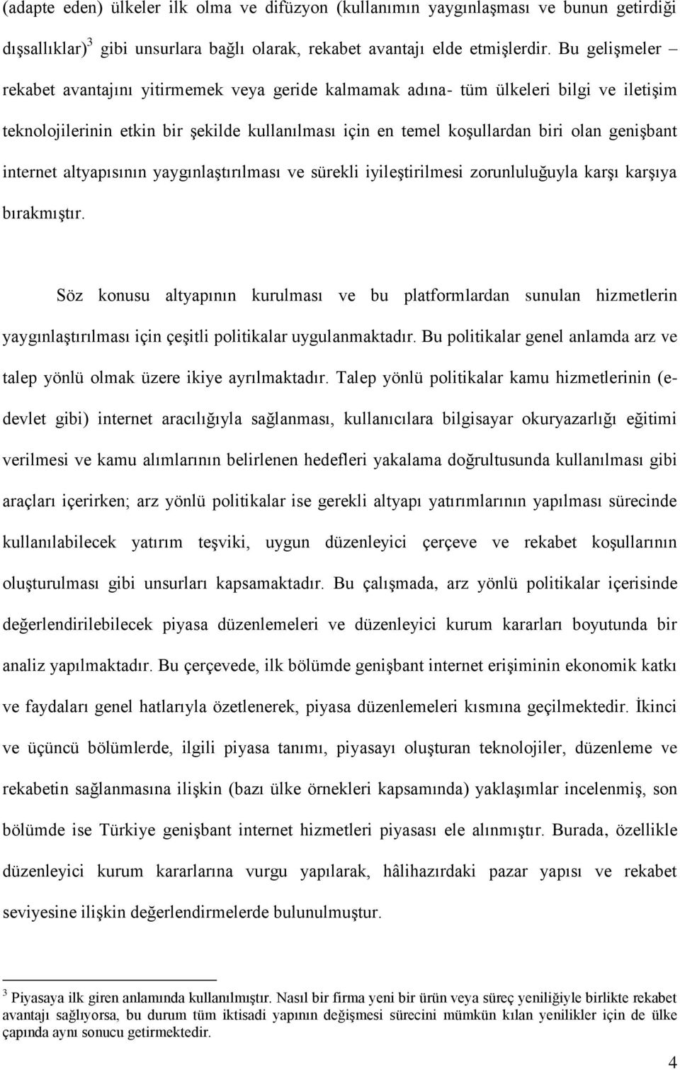 internet altyapısının yaygınlaģtırılması ve sürekli iyileģtirilmesi zorunluluğuyla karģı karģıya bırakmıģtır.