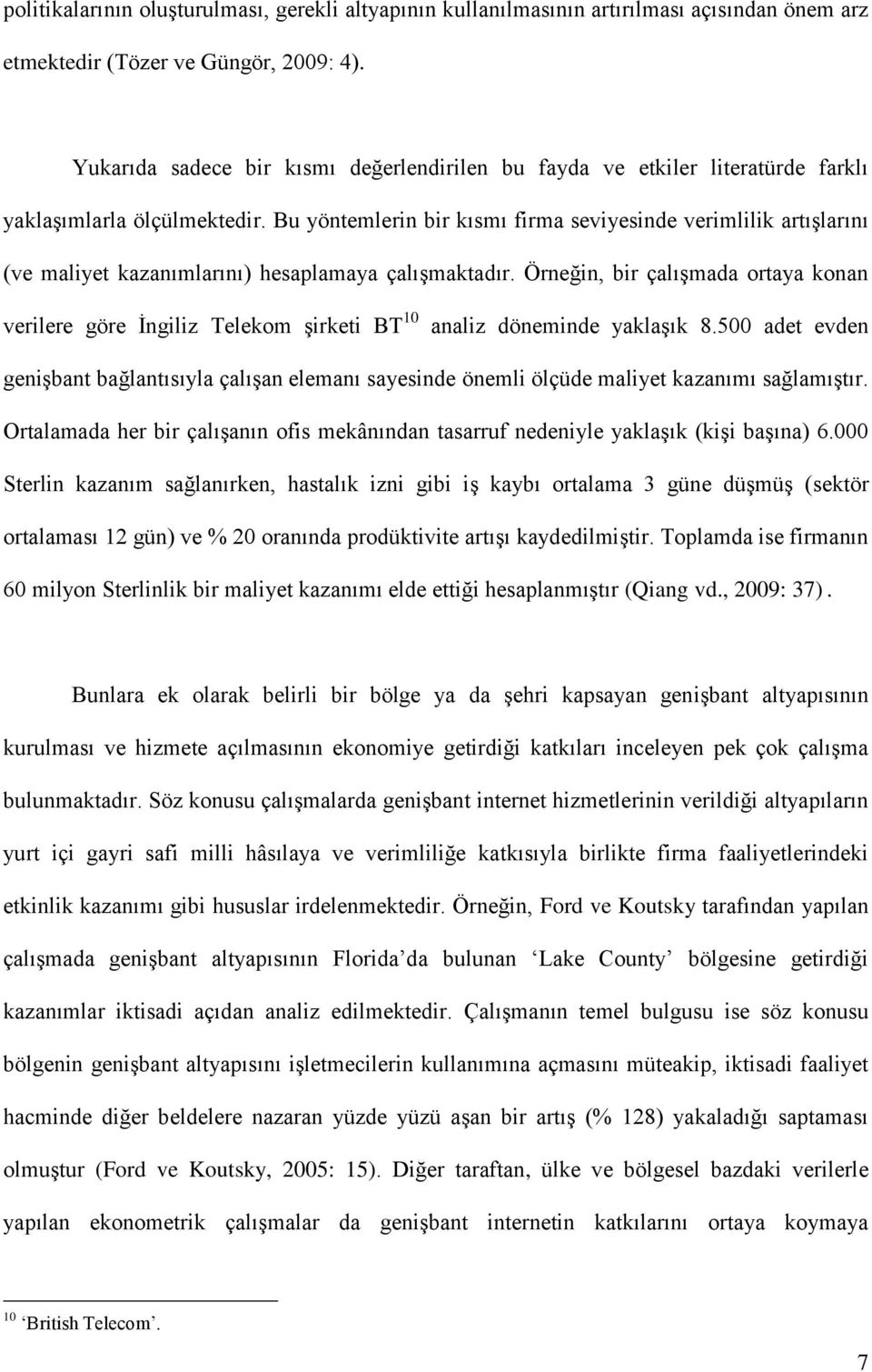 Bu yöntemlerin bir kısmı firma seviyesinde verimlilik artıģlarını (ve maliyet kazanımlarını) hesaplamaya çalıģmaktadır.