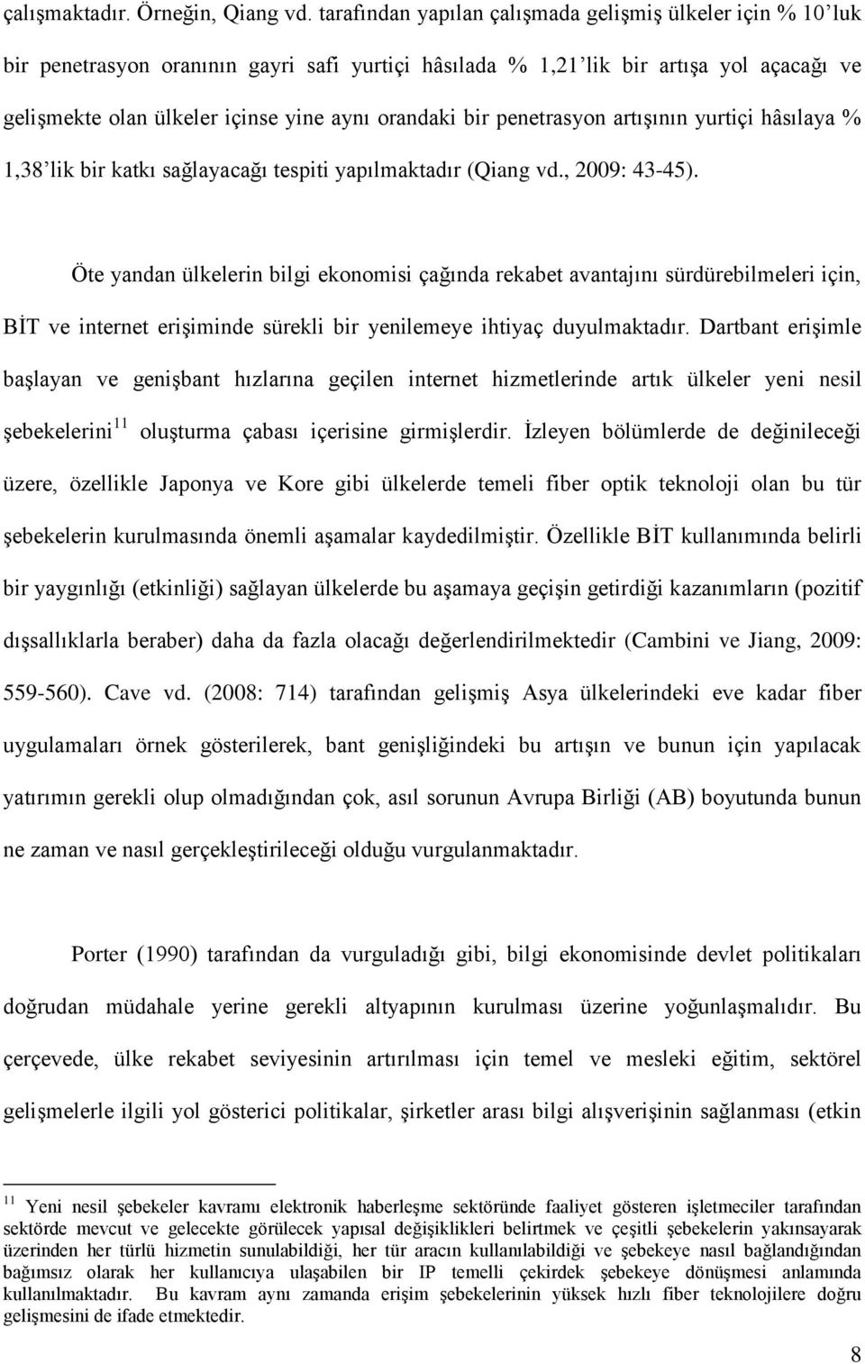 bir penetrasyon artıģının yurtiçi hâsılaya % 1,38 lik bir katkı sağlayacağı tespiti yapılmaktadır (Qiang vd., 2009: 43-45).