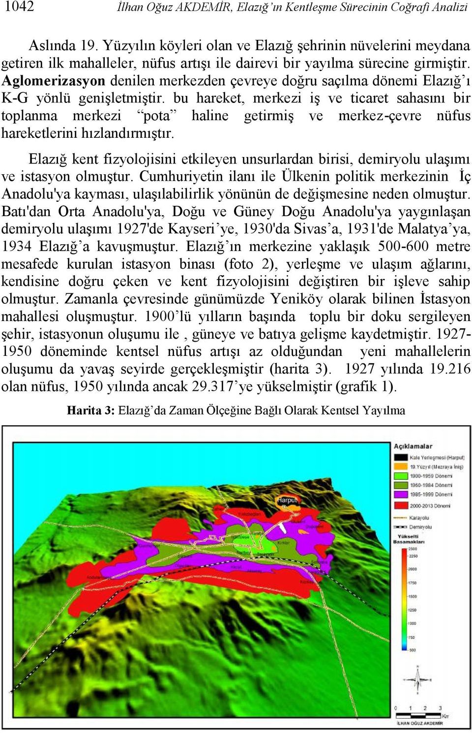 Aglomerizasyon denilen merkezden çevreye doğru saçılma dönemi Elazığ ı K-G yönlü genişletmiştir.