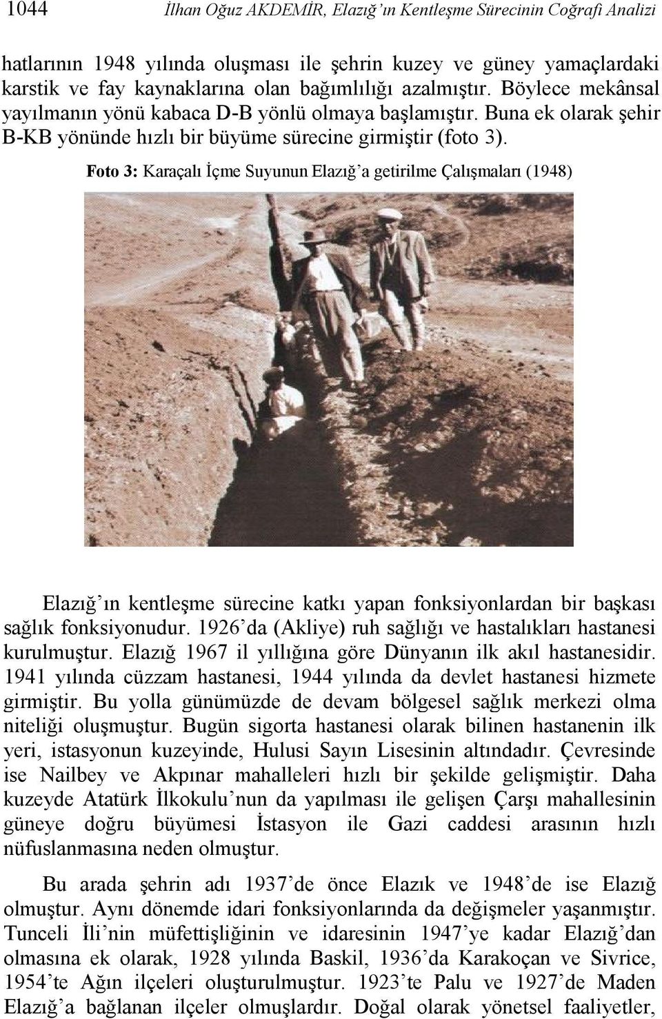 Foto 3: Karaçalı İçme Suyunun Elazığ a getirilme Çalışmaları (1948) Elazığ ın kentleşme sürecine katkı yapan fonksiyonlardan bir başkası sağlık fonksiyonudur.