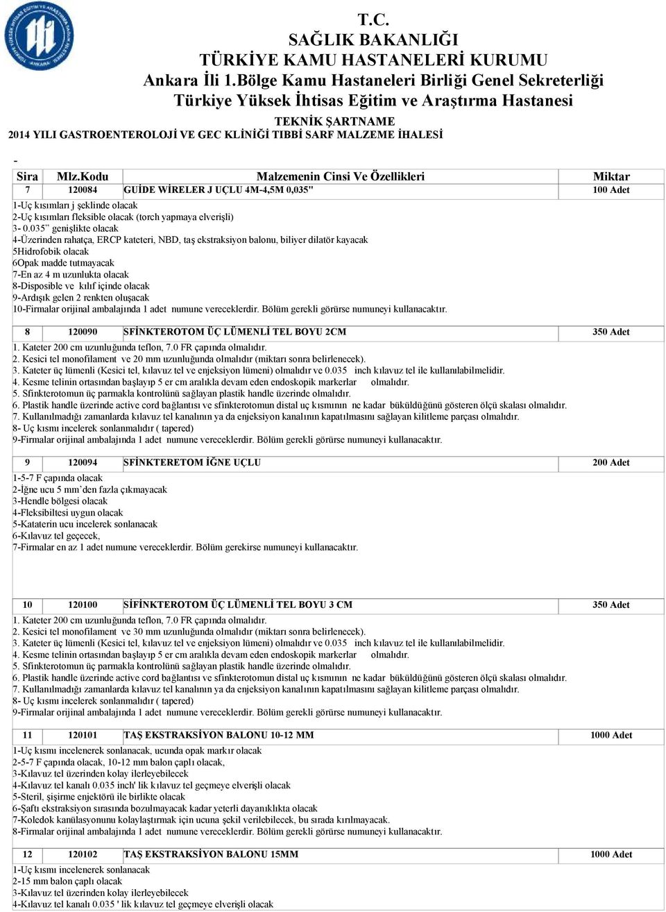 kılıf içinde olacak 9Ardışık gelen 2 renkten oluşacak 10Firmalar orijinal ambalajında 1 adet numune vereceklerdir. Bölüm gerekli görürse numuneyi kullanacaktır.