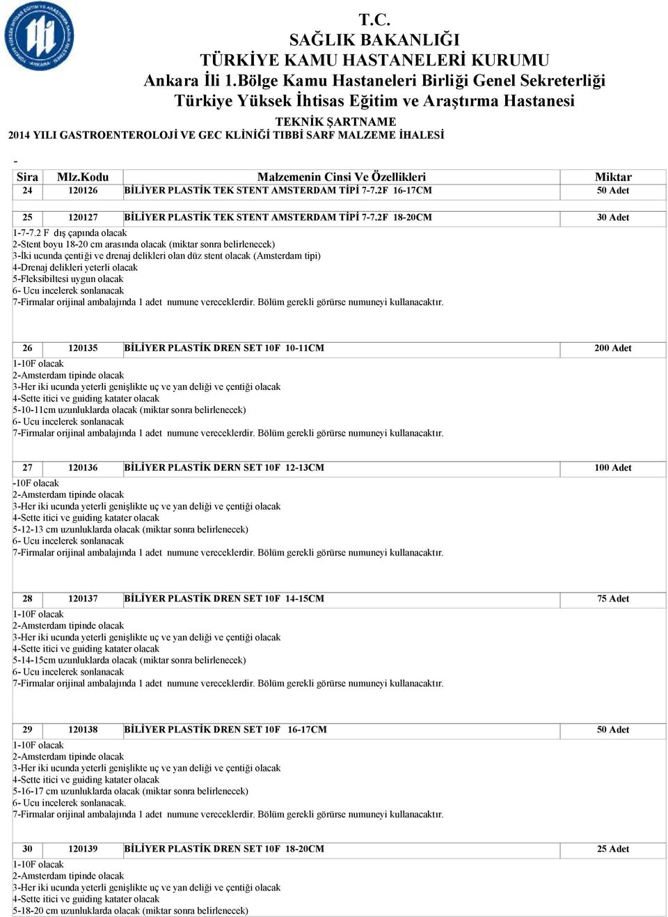 5Fleksibiltesi uygun olacak 6 Ucu incelerek sonlanacak 7Firmalar orijinal ambalajında 1 adet numune vereceklerdir. Bölüm gerekli görürse numuneyi kullanacaktır.