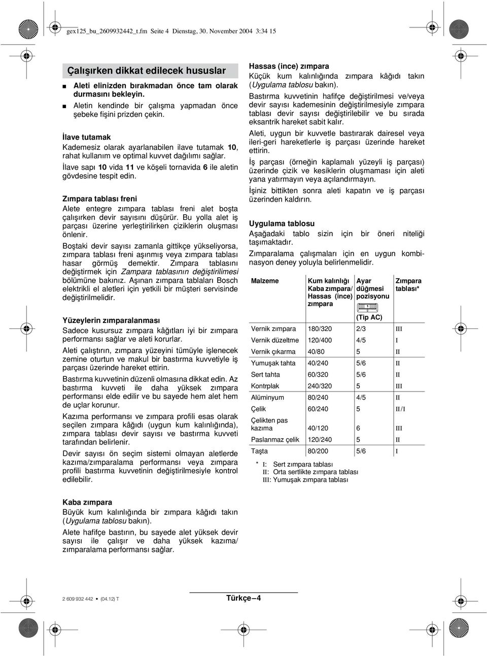 lave sap 10 vida 11 ve köµeli tornavida 6 ile aletin gövdesine tespit edin. Z mpara tablas freni Alete entegre z mpara tablas freni alet boµta çal µ rken devir say s n düµürür.