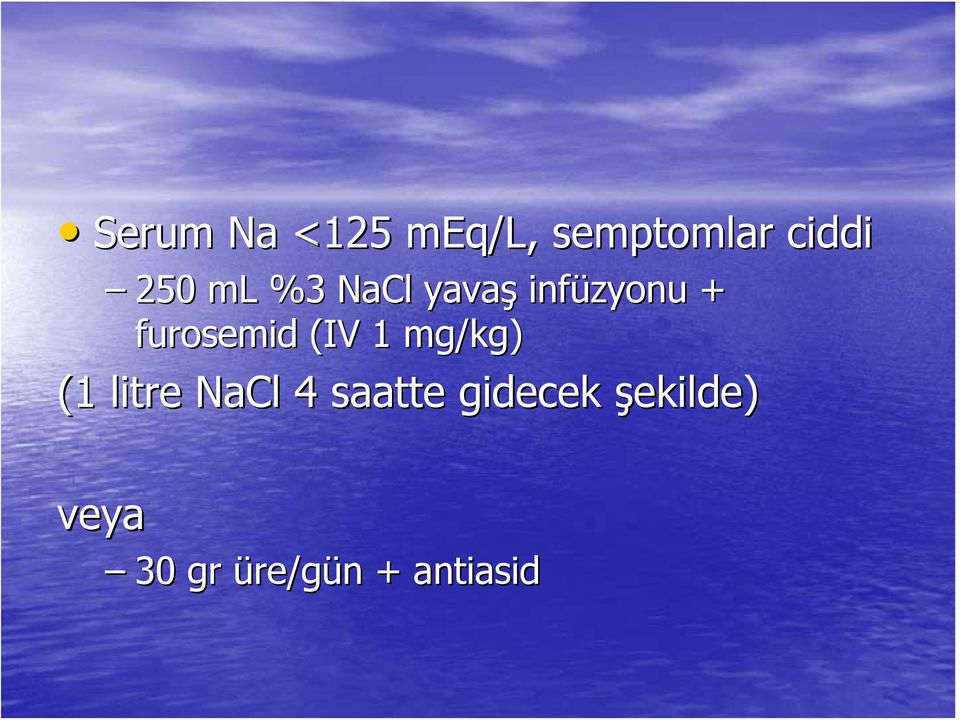 (IV 1 mg/kg) (1 litre NaCl 4 saatte