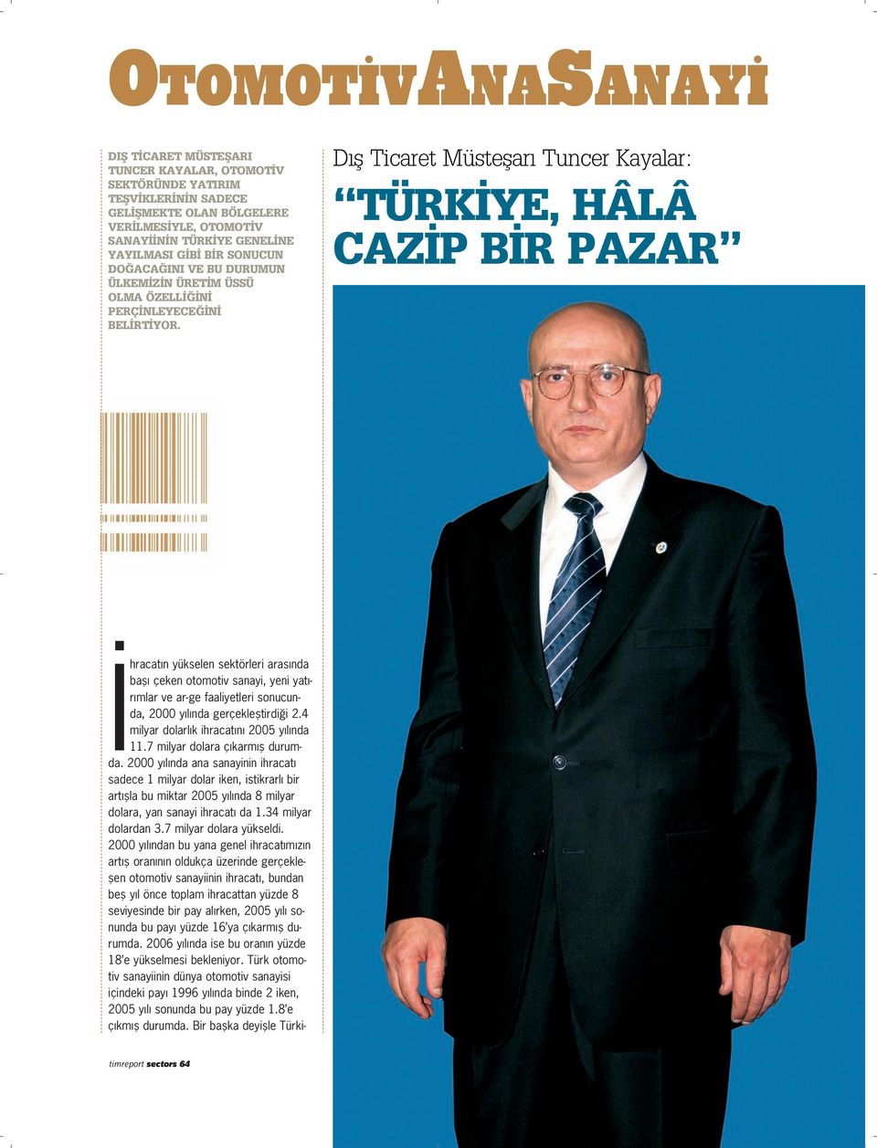 D fl Ticaret Müsteflar Tuncer Kayalar: TÜRK YE, HÂLÂ CAZ P B R PAZAR hracat n yükselen sektörleri aras nda bafl çeken otomotiv sanayi, yeni yat - r mlar ve ar-ge faaliyetleri sonucunda, 2000 y l nda