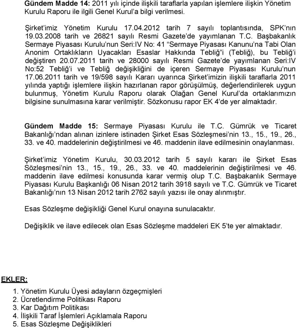 Başbakanlık Sermaye Piyasası Kurulu nun Seri:IV No: 41 Sermaye Piyasası Kanunu na Tabi Olan Anonim Ortaklıkların Uyacakları Esaslar Hakkında Tebliğ i (Tebliğ), bu Tebliğ i değiştiren 20.07.