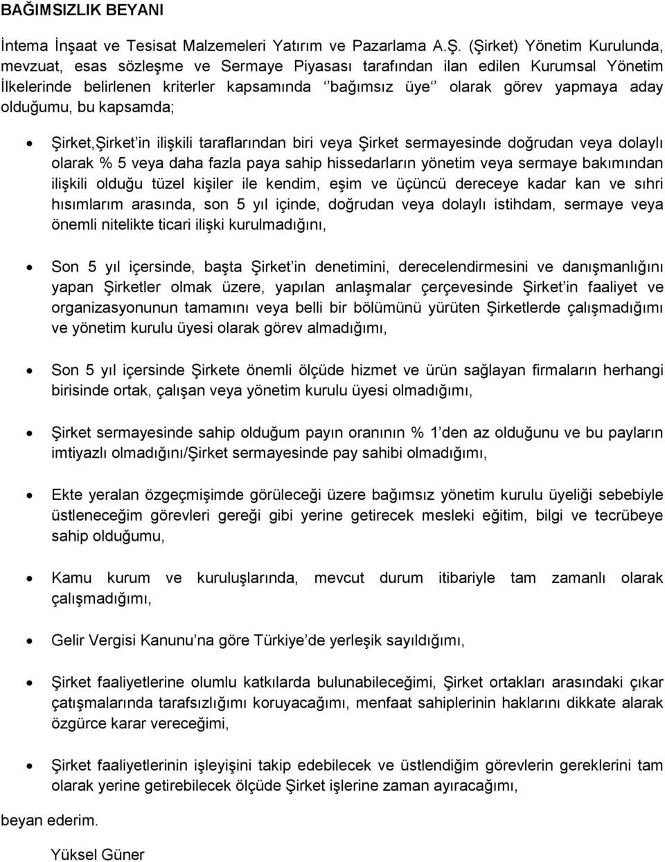 olduğumu, bu kapsamda; Şirket,Şirket in ilişkili taraflarından biri veya Şirket sermayesinde doğrudan veya dolaylı olarak % 5 veya daha fazla paya sahip hissedarların yönetim veya sermaye bakımından