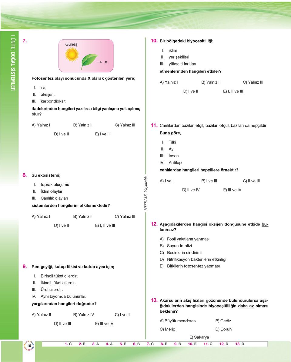 A) Yalnız B) Yalnız C) Yalnız 11. Canlılardan bazıları etçil, bazıları otçul, bazıları da hepçildir. D) ve E) ve Buna göre, 8. Su ekosistemi;. toprak oluşumu. İklim olayları.