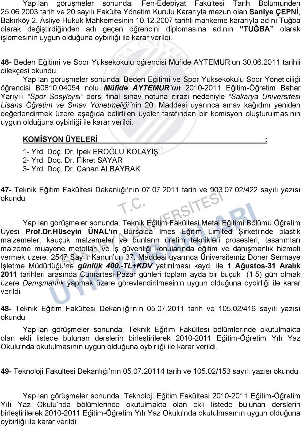 46- Beden Eğitimi ve Spor Yüksekokulu öğrencisi Müfide AYTEMUR un 30.06.2011 tarihli dilekçesi Yapılan görüşmeler sonunda; Beden Eğitimi ve Spor Yüksekokulu Spor Yöneticiliği öğrencisi B0810.