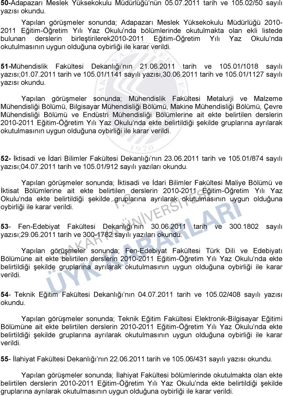 birleştirilerek2010-2011 Eğitim-Öğretim Yılı Yaz Okulu nda okutulmasının uygun olduğuna oybirliği ile karar verildi. 51-Mühendislik Fakültesi Dekanlığı nın 21.06.2011 tarih ve 105.