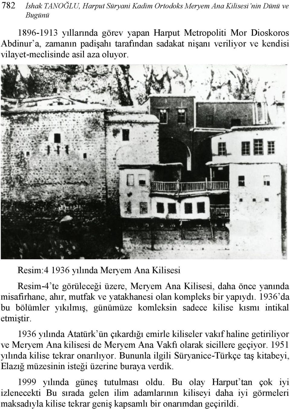 Resim:4 1936 yılında Meryem Ana Kilisesi Resim-4 te görüleceği üzere, Meryem Ana Kilisesi, daha önce yanında misafirhane, ahır, mutfak ve yatakhanesi olan kompleks bir yapıydı.