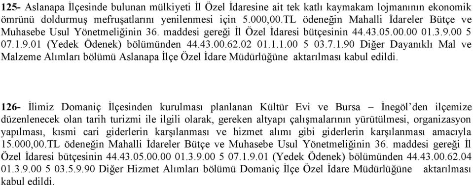 7.1.90 Diğer Dayanıklı Mal ve Malzeme Alımları bölümü Aslanapa İlçe Özel İdare Müdürlüğüne aktarılması kabul edildi.