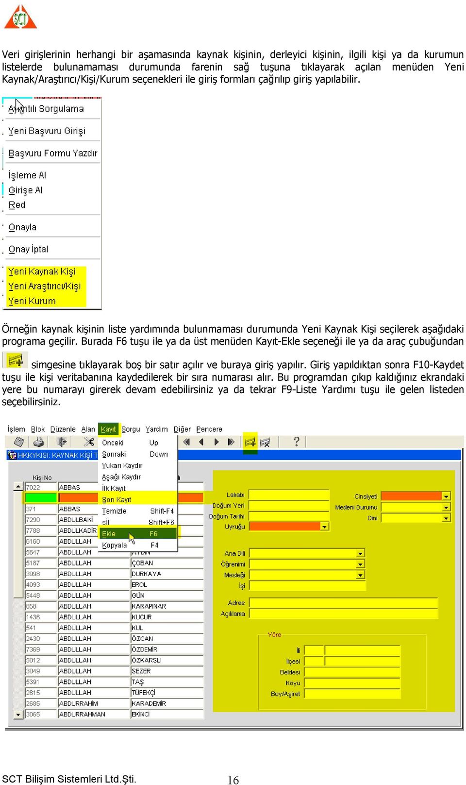 Örneğin kaynak kişinin liste yardımında bulunmaması durumunda Yeni Kaynak Kişi seçilerek aşağıdaki programa geçilir.