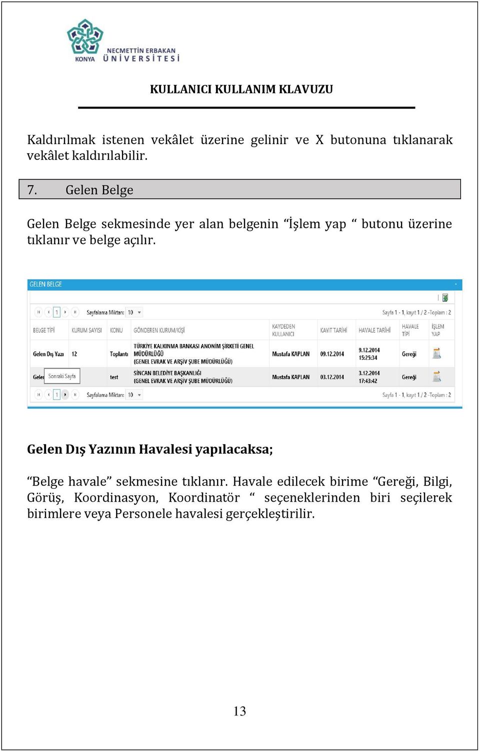 Gelen Dış Yazının Havalesi yapılacaksa; Belge havale sekmesine tıklanır.