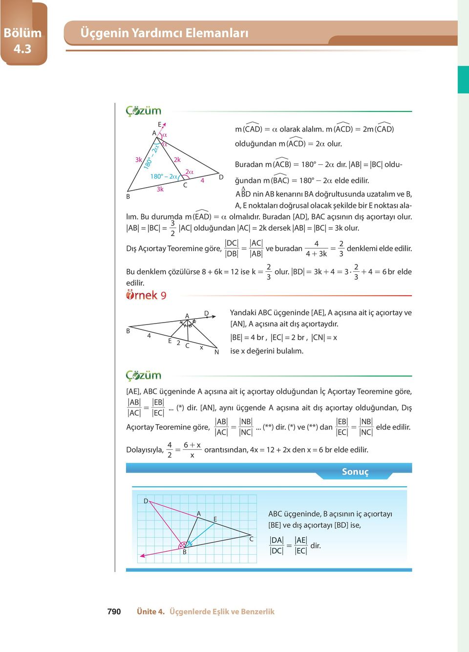 3 = = olduğundan = k dersek = = 3k olur. ış çıortay Teoremine göre, = ve buradan 4 = denklemi elde edilir. 4+ 3k 3 u denklem çözülürse 8 + 6k = 1 ise k = olur. = 3k+ 4 = 3 + 4 = 6br elde 3 3 edilir.