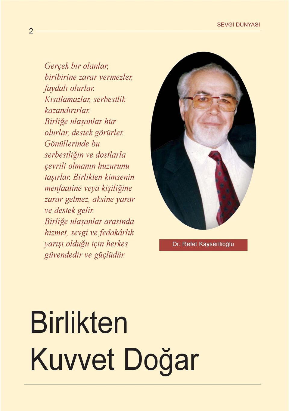 Gönüllerinde bu serbestliðin ve dostlarla çevrili olmanýn huzurunu taþýrlar.