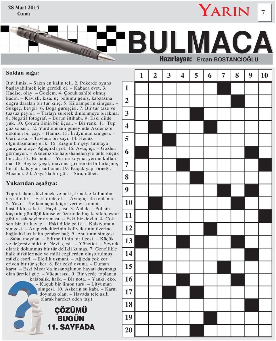 Tarlay sürerek dinlenmeye b rakma. 8. Negatif foto raf. Burun iltihab. 9. Eski dilde yük. 10. Çorum ilinin bir ilçesi. Bir renk. 11. Tüp gaz sobas. 12. Yurdumuzun güneyinde Akdeniz e dökülen bir çay.