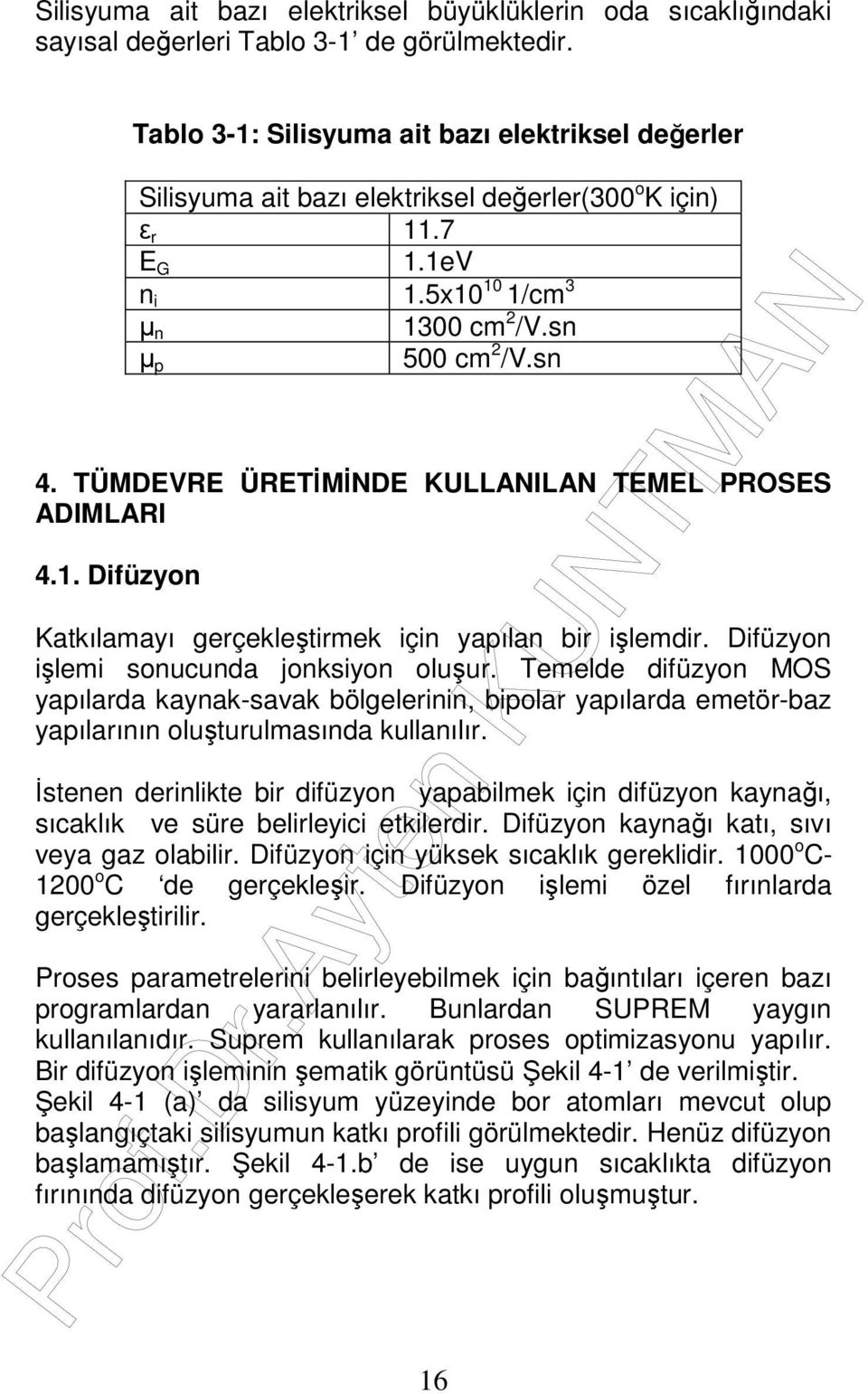 TÜMDEVRE ÜRETĐMĐNDE KULLANILAN TEMEL PROSES ADIMLARI 4.1. Difüzyon Katkılamayı gerçekleştirmek için yapılan bir işlemdir. Difüzyon işlemi sonucunda jonksiyon oluşur.