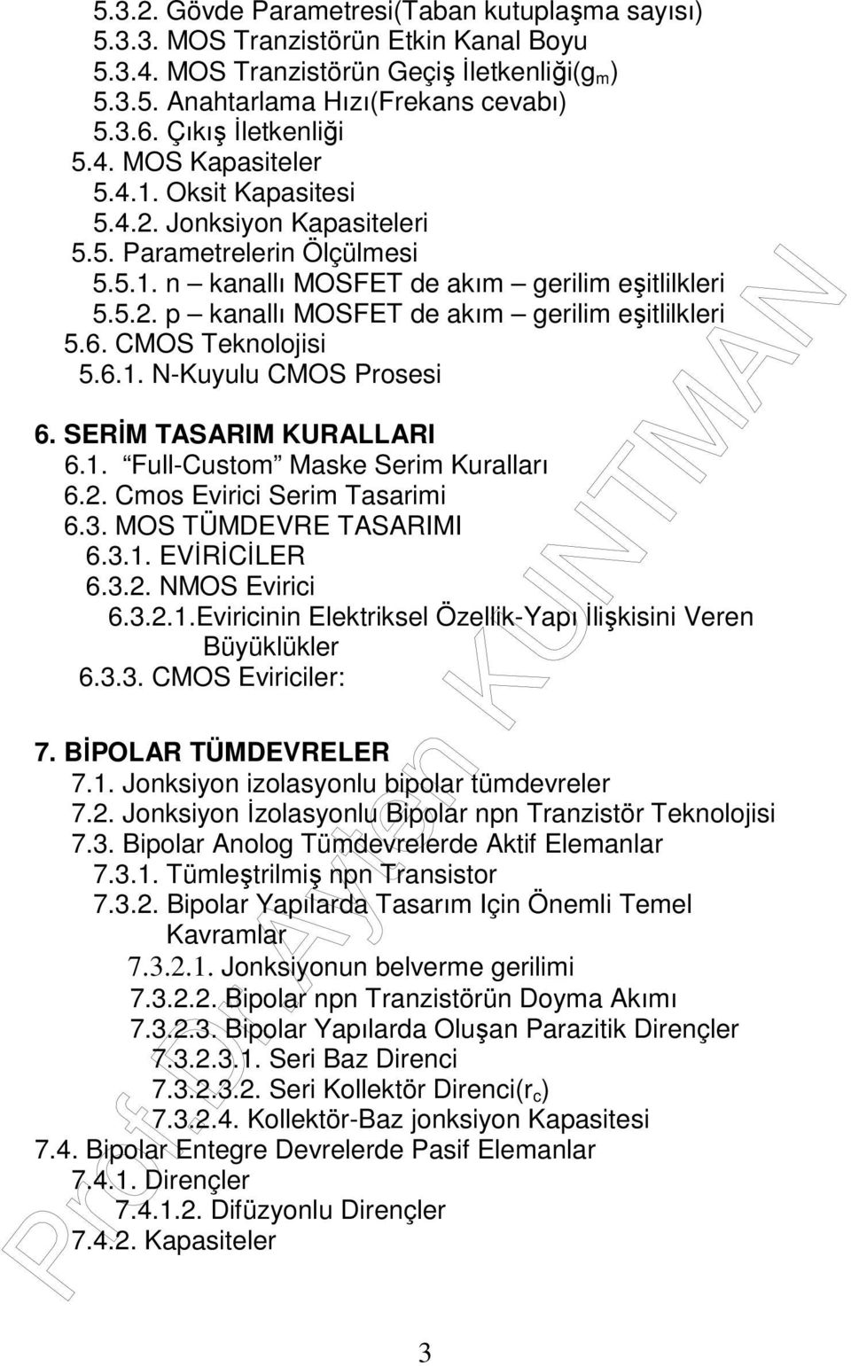 6. CMOS Teknolojisi 5.6.1. N-Kuyulu CMOS Prosesi 6. SERĐM TASARIM KURALLARI 6.1. Full-Custom Maske Serim Kuralları 6.2. Cmos Evirici Serim Tasarimi 6.3. MOS TÜMDEVRE TASARIMI 6.3.1. EVĐRĐCĐLER 6.3.2. NMOS Evirici 6.