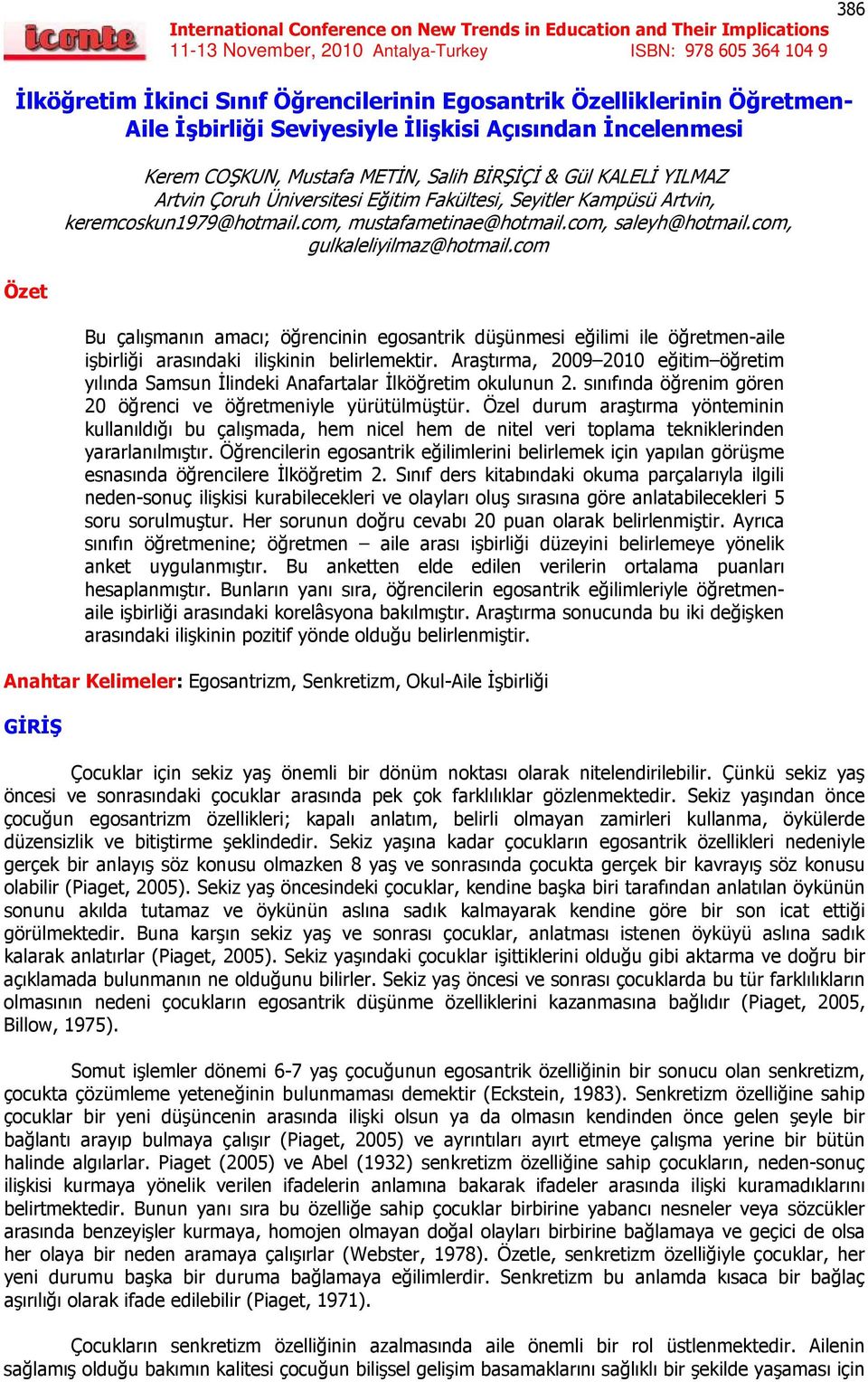 com Bu çalışmanın amacı; öğrencinin egosantrik düşünmesi eğilimi ile öğretmen-aile işbirliği arasındaki ilişkinin belirlemektir.