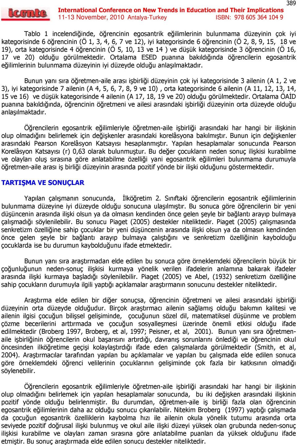 Ortalama ESED puanına bakıldığında öğrencilerin egosantrik eğilimlerinin bulunmama düzeyinin iyi düzeyde olduğu anlaşılmaktadır.