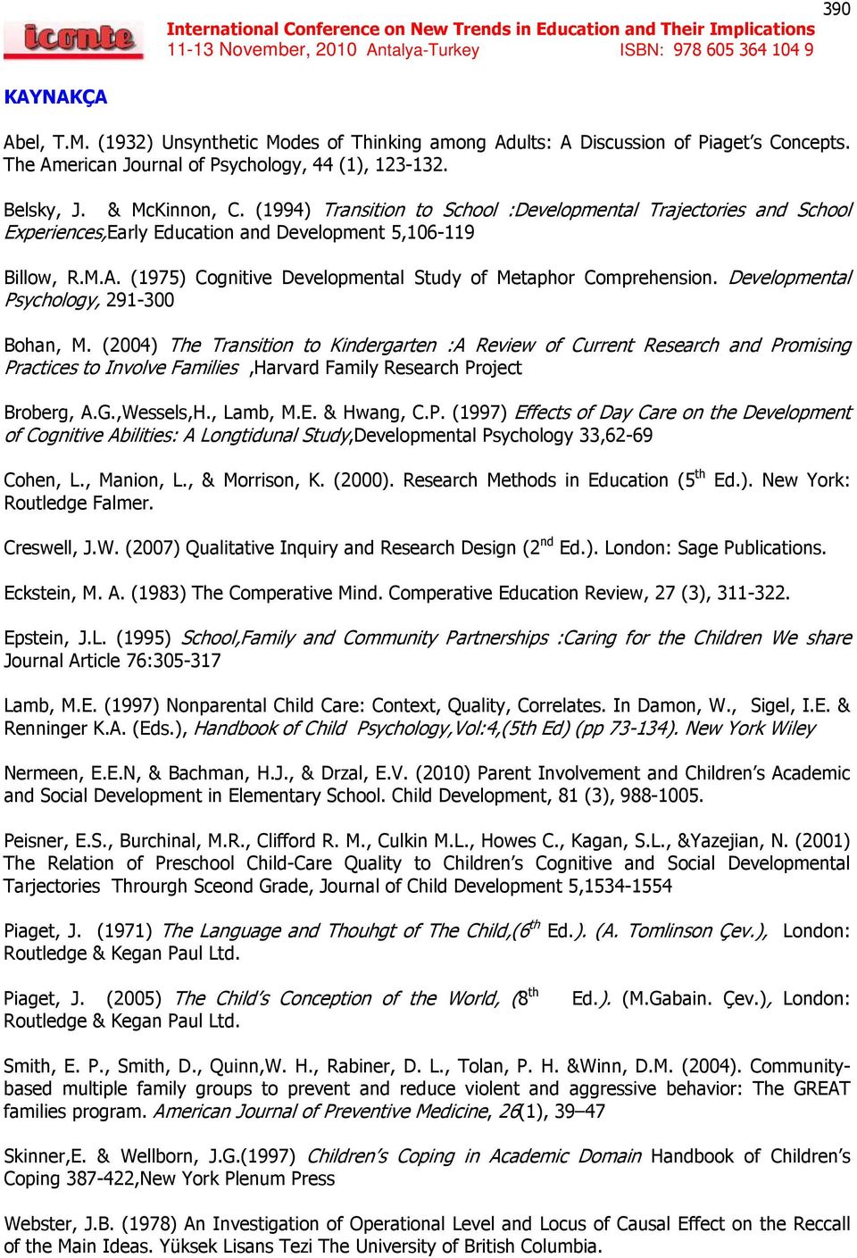 Developmental Psychology, 291-300 Bohan, M. (2004) The Transition to Kindergarten :A Review of Current Research and Promising Practices to Involve Families,Harvard Family Research Project Broberg, A.