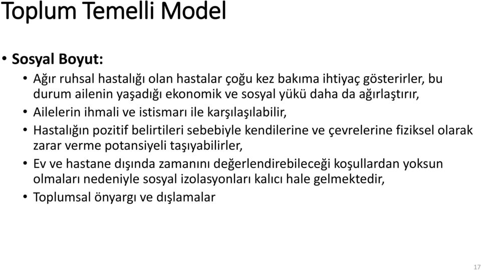 belirtileri sebebiyle kendilerine ve çevrelerine fiziksel olarak zarar verme potansiyeli taşıyabilirler, Ev ve hastane dışında