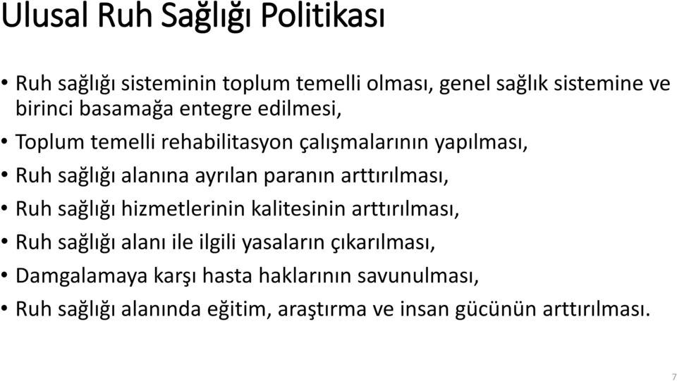 paranın arttırılması, Ruh sağlığı hizmetlerinin kalitesinin arttırılması, Ruh sağlığı alanı ile ilgili yasaların