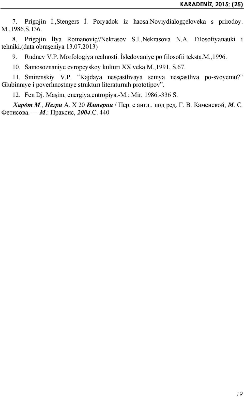 Samosoznaniye evropeyskoy kulturı XX veka.m.,1991, S.67. 11. Smirenskiy V.P. Kajdaya nesçastlivaya semya nesçastliva po-svoyemu?