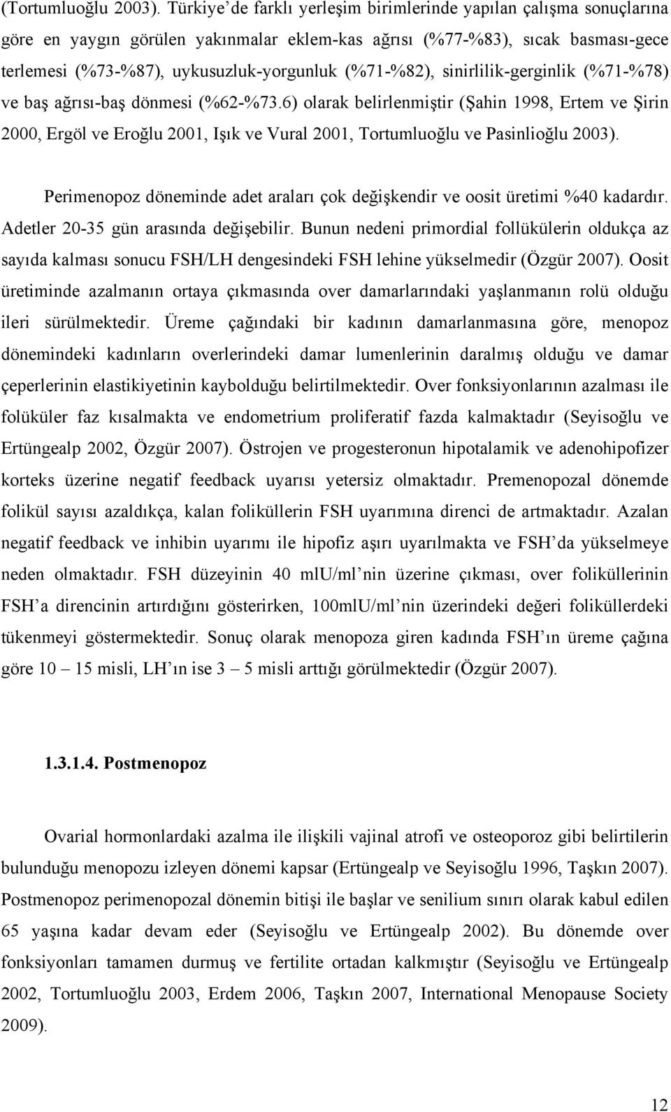 (%71-%82), sinirlilik-gerginlik (%71-%78) ve baş ağrısı-baş dönmesi (%62-%73.